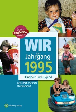 Wir vom Jahrgang 1995 – Kindheit und Jugend von Grunert,  Laura Marie, Grunert,  Ulrich