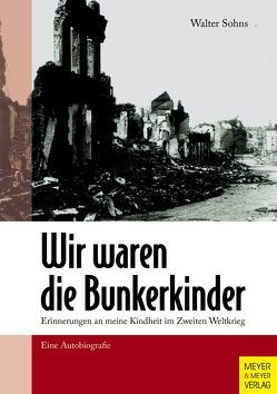 Wir waren die Bunkerkinder von Sohns,  Walter