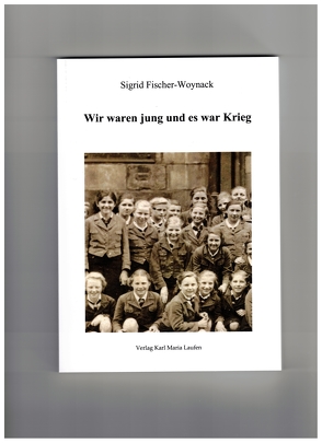 Wir waren jung und es war Krieg von Fischer-Woynack ,  Sigrid