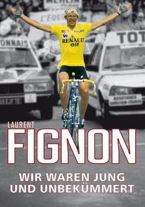 Wir waren jung und unbekümmert von Blume,  Bettina, Laurent,  Fignon, Rodecurt,  Stefan