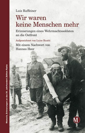 Wir waren keine Menschen mehr von Hanifle,  Thomas, Heer,  Hannes, Raffeiner,  Luis, Ruatti,  Luise