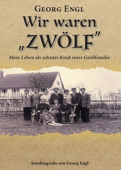 Wir waren „Zwölf“ von Engl,  Georg