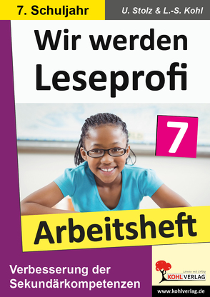 Wir werden Leseprofi – Arbeitsheft / Klasse 7 von Kohl,  Lynn S, Stolz,  Ulrike