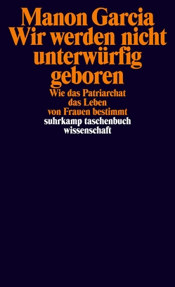 Wir werden nicht unterwürfig geboren von Garcia,  Manon, Hemminger,  Andrea