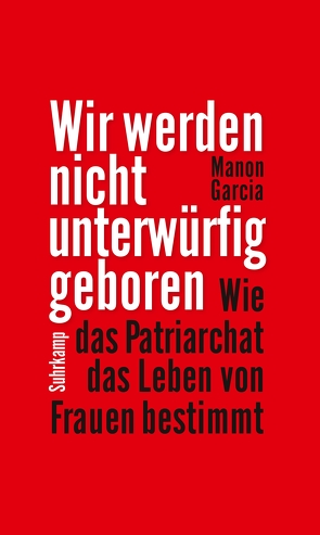 Wir werden nicht unterwürfig geboren von Garcia,  Manon, Hemminger,  Andrea