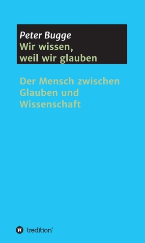 Wir wissen, weil wir glauben von Bugge,  Dr. Peter