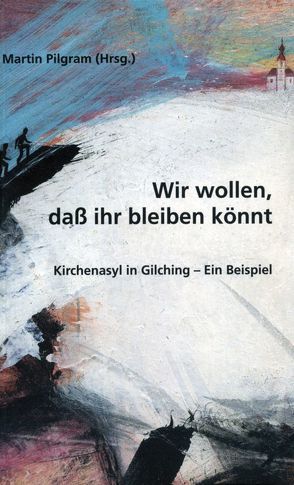 Wir wollen, dass ihr bleiben könnt von Pilgram,  Martin