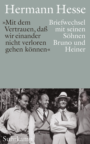 »Mit dem Vertrauen, daß wir einander nicht verloren gehen können«. von Hesse,  Hermann, Hesse,  Silver, Hesse,  Simon, Limberg,  Michael