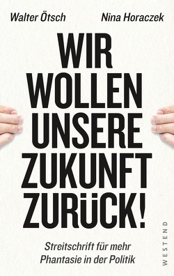 Wir wollen unsere Zukunft zurück! von Horaczek,  Nina, Ötsch,  Walter Otto