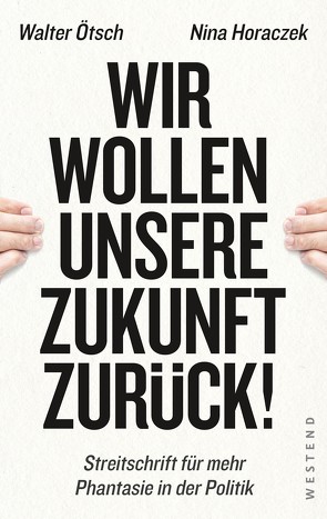 Wir wollen unsere Zukunft zurück! von Horaczek,  Nina, Ötsch,  Walter Otto