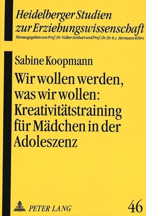 Wir wollen werden, was wir wollen:- Kreativitätstraining für Mädchen in der Adoleszenz als pädagogische Intervention zur Stärkung des Selbstkonzeptes von Koopmann,  Sabine