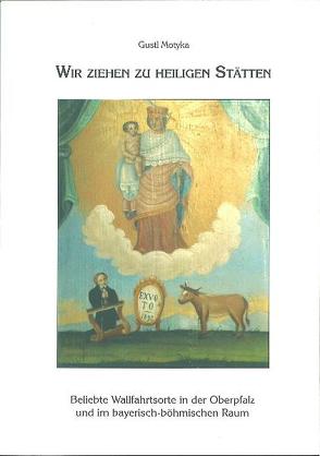 Wir ziehen zu Heiligen Stätten von Hopfner,  Max, Motyka,  Gustl, Pilsak,  Walter