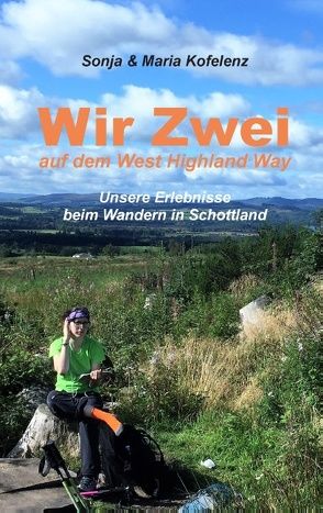 Wir zwei auf dem West Highland Way von Kofelenz,  Maria, Kofelenz,  Sonja