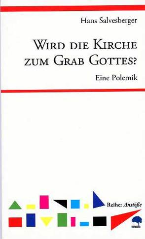 Wird die Kirche zum Grab Gottes? von Salvesberger,  Hans