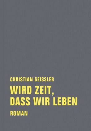 Wird Zeit, dass wir leben von Geissler,  Christian, Grumbach,  Detlef