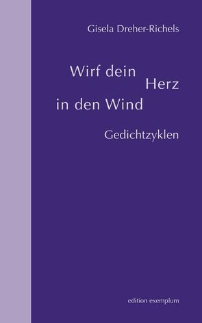 Wirf dein Herz in den Wind von Dreher-Richels,  Gisela