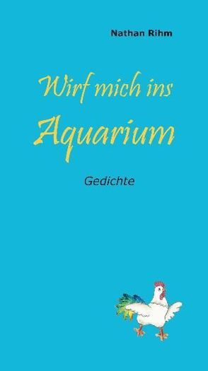 Wirf mich ins Aquarium von Rihm,  Nathan, Wolf,  Manuela