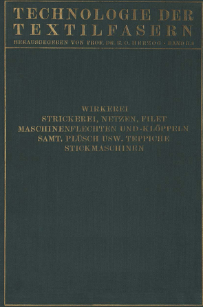 Wirkerei und Strickerei, Netzen und Filetstrickerei, Maschinenflechten U. Maschinenklöppeln, Flecht- Und Klöppelmaschinen, Samt, Plüsch, Künstliche Pelze, Die Herstellung Der Teppiche, Stickmaschinen von Aberle,  Carl, Glafey,  H., Glafey,  R., Krumme,  Walter, Sautter,  H.