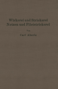 Wirkerei und Strickerei, Netzen und Filetstrickerei von Aberle,  Carl