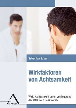 Wirkfaktoren von Achtsamkeit von Sauer,  Sebastian