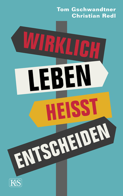 Wirklich leben heißt entscheiden von Gschwandtner,  Tom, Redl,  Christian