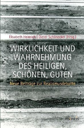 Wirklichkeit und Wahrnehmung des Heiligen, Schönen, Guten von Heinrich,  Elisabeth, Schönecker,  Dieter