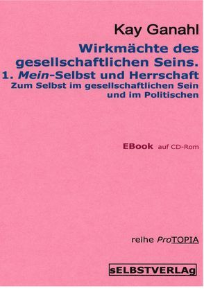 Wirkmächte des gesellschaftlichen Seins. 1. Mein-Selbst und Herrschaft von Ganahl,  Kay