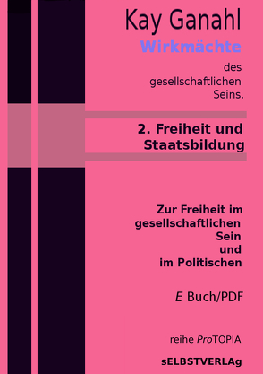 Wirkmächte des gesellschaftlichen Seins, 2. Freiheit und Staatsbildung von Ganahl,  Kay