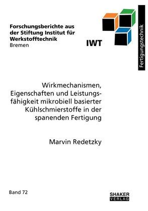 Wirkmechanismen, Eigenschaften und Leistungsfähigkeit mikrobiell basierter Kühlschmierstoffe in der spanenden Fertigung von Redetzky,  Marvin