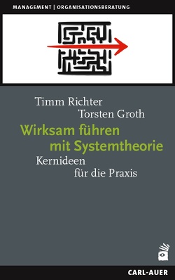 Wirksam führen mit Systemtheorie von Groth,  Torsten, Richter,  Timm