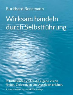 Wirksam handeln durch Selbstführung von Bensmann,  Burkhard