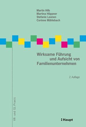 Wirksame Führung und Aufsicht von Familienunternehmen von Hilb,  Martin, Höppner,  Martina, Leenen,  Stefanie, Mühlebach,  Corinne