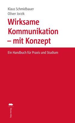 Wirksame Kommunikation – mit Konzept von Jorzik,  Oliver, Schmidbauer,  Klaus