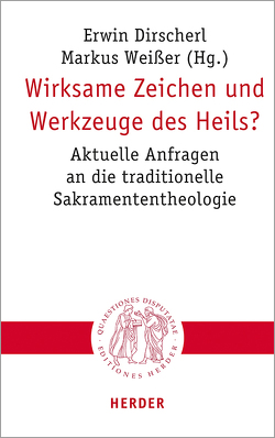 Wirksame Zeichen und Werkzeuge des Heils? von Bode,  Franz-Josef, Demel,  Sabine, Dirscherl,  Erwin, Guanzini,  Isabella, Hoff,  Gregor Maria, Höhn,  Hans-Joachim, Knop,  Julia, Kranemann,  Benedikt, Leimgruber,  Ute, Lerch,  Magnus, Markl,  Dominik, Rahner,  Johanna, Sander,  Hans-Joachim, Sattler,  Dorothea, Seewald,  Michael, Siebenrock,  Roman A, Stubenrauch,  Bertram, Tück,  Jan Heiner, Weißer,  Markus, Wenzel,  Knut