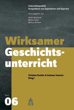 Wirksamer Geschichtsunterricht von Kuchler,  Christian, Rehm,  Markus, Reinhardt,  Volker, Sommer,  Andreas, Wilhelm,  Markus