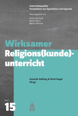 Wirksamer Religions(kunde)unterricht von Helbling,  Dominik, Rehm,  Markus, Reinhardt,  Volker, Riegel,  Ulrich, Wilhelm,  Markus