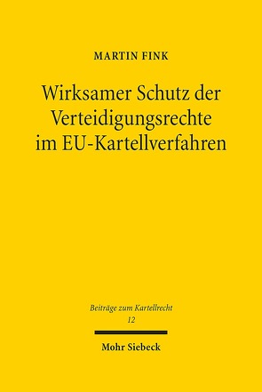 Wirksamer Schutz der Verteidigungsrechte im EU-Kartellverfahren von Fink,  Martin