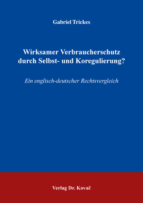 Wirksamer Verbraucherschutz durch Selbst- und Koregulierung? von Trickes,  Gabriel