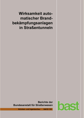 Wirksamkeit automatischer Brandbekämpfungsanlagen in Straßentunneln von Gast,  Ph., Kämmerer,  H., Kohl,  B., Leismann,  F., Leucker,  R., Mühlberger,  A.