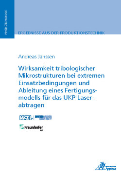 Wirksamkeit tribologischer Mikrostrukturen bei extremen Einsatzbedingungen und Ableitung eines Fertigungsmodells für das UKP-Laserabtragen von Janssen,  Andreas