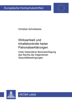 Wirksamkeit und Inhaltskontrolle harter Patronatserklärungen von Schnellecke,  Christian