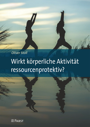 Wirkt körperliche Aktivität ressourcenprotektiv? von Stoll,  Oliver