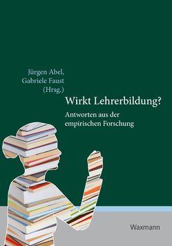 Wirkt Lehrerbildung? von Abel,  Jürgen, Faust,  Gabriele