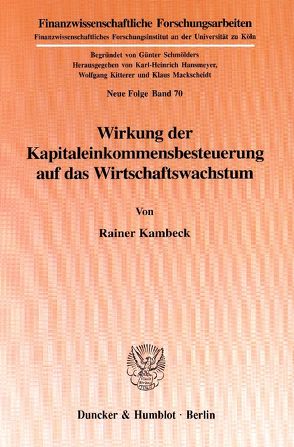 Wirkung der Kapitaleinkommensbesteuerung auf das Wirtschaftswachstum. von Kambeck,  Rainer