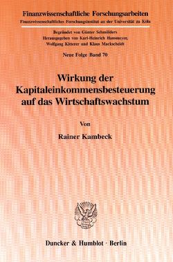 Wirkung der Kapitaleinkommensbesteuerung auf das Wirtschaftswachstum. von Kambeck,  Rainer