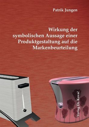 Wirkung der symbolischen Aussage einer Produktgestaltung auf die Markenbeurteilung von Jungen,  Patrik