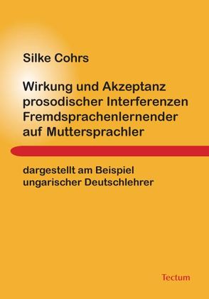 Wirkung und Akzeptanz prosodischer Interferenzen Fremdsprachenlernender auf Muttersprachler von Cohrs,  Silke