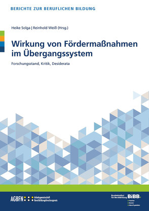 Wirkung von Fördermaßnahmen im Übergangssystem von BIBB Bundesinstitut für Berufsbildung, Solga,  Heike, Weiss,  Reinhold