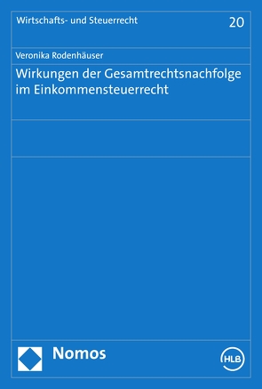 Wirkungen der Gesamtrechtsnachfolge im Einkommensteuerrecht von Rodenhäuser,  Veronika M.