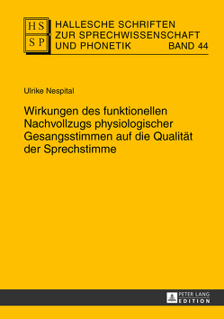 Wirkungen des funktionellen Nachvollzugs physiologischer Gesangsstimmen auf die Qualität der Sprechstimme von Nespital,  Ulrike